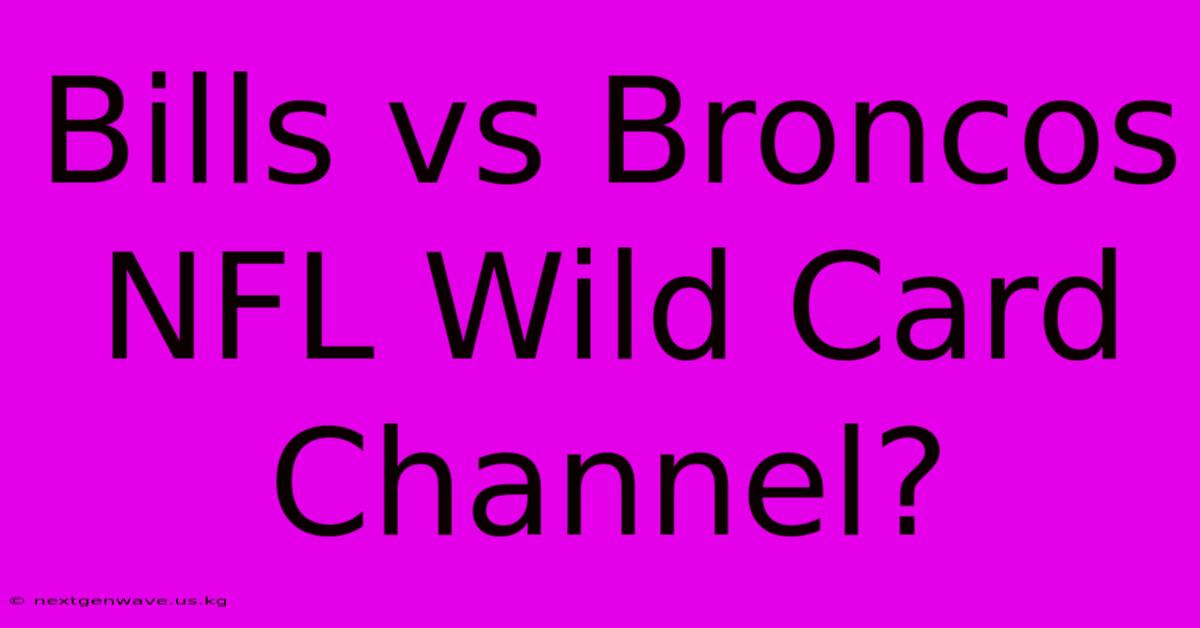 Bills Vs Broncos NFL Wild Card Channel?