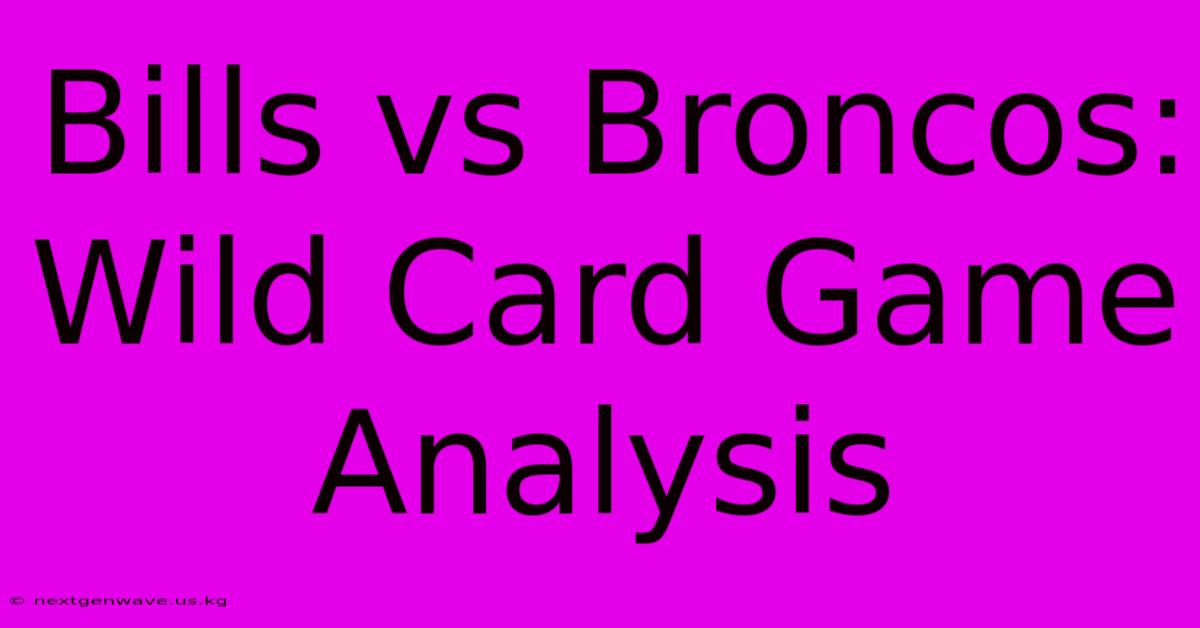 Bills Vs Broncos: Wild Card Game Analysis