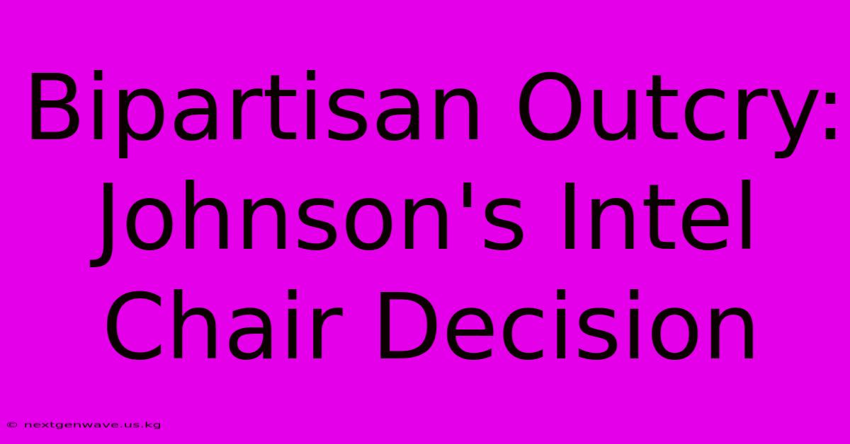 Bipartisan Outcry: Johnson's Intel Chair Decision