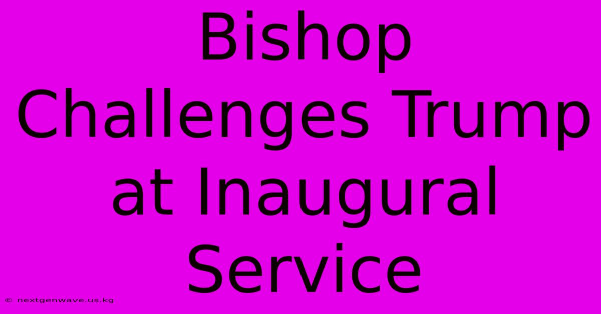 Bishop Challenges Trump At Inaugural Service