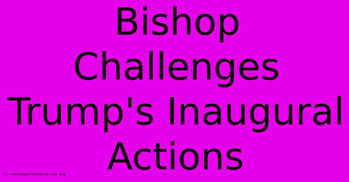 Bishop Challenges Trump's Inaugural Actions