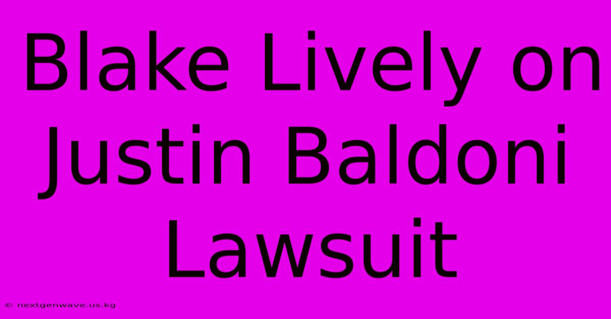 Blake Lively On Justin Baldoni Lawsuit