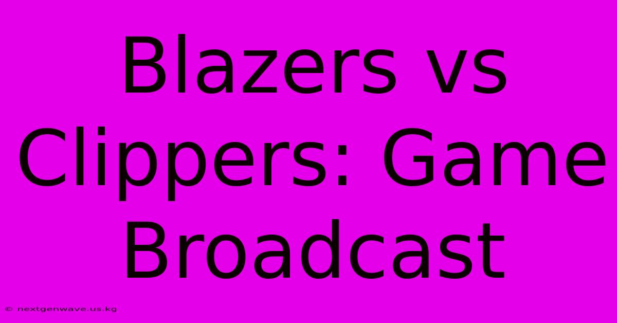 Blazers Vs Clippers: Game Broadcast