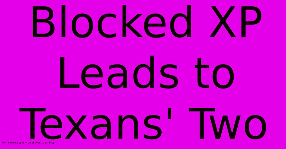 Blocked XP Leads To Texans' Two