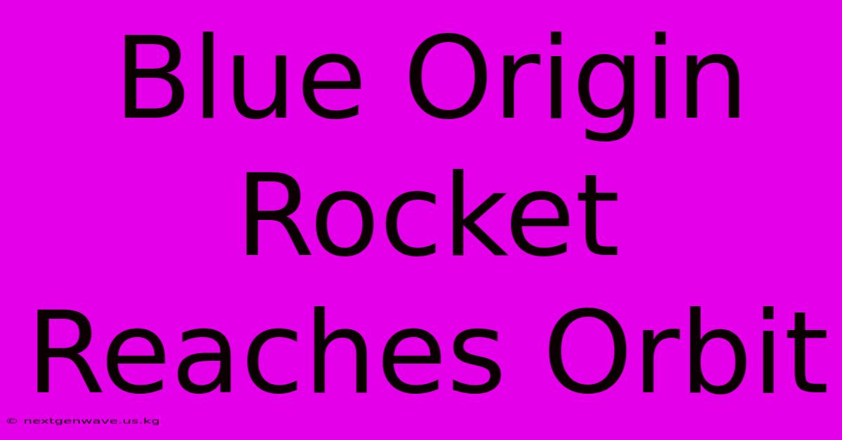 Blue Origin Rocket Reaches Orbit