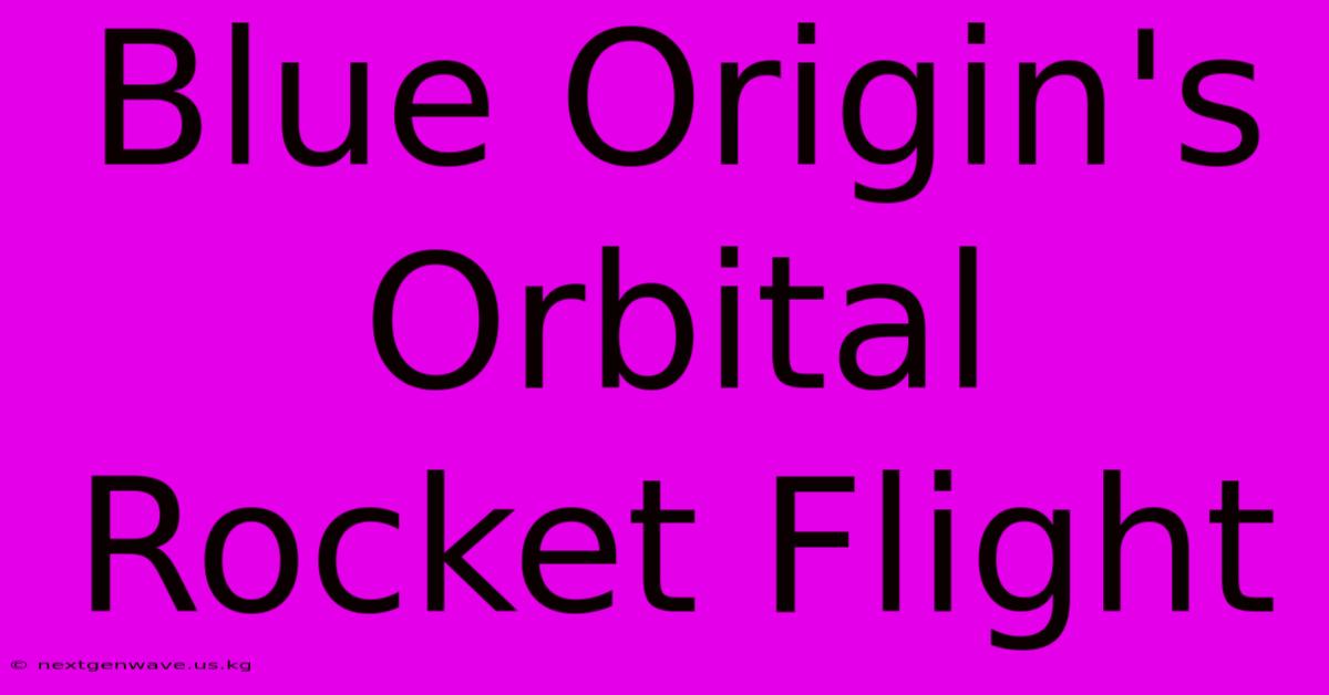 Blue Origin's Orbital Rocket Flight