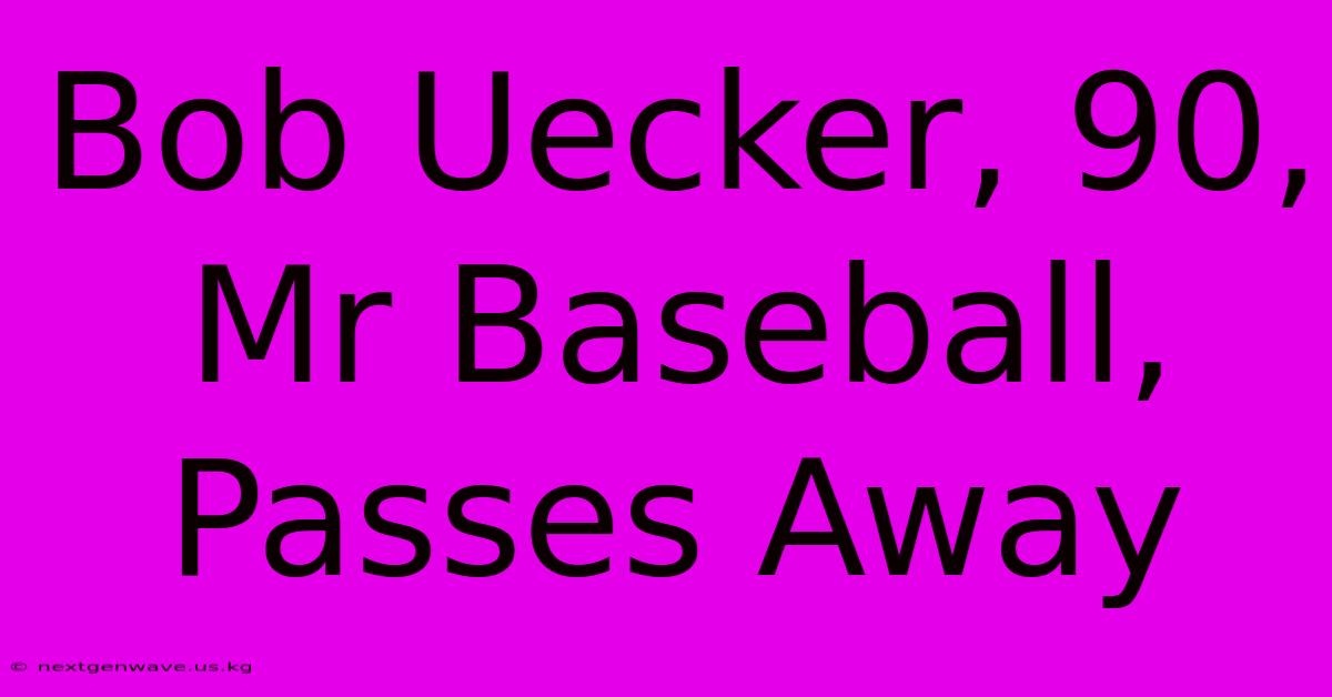 Bob Uecker, 90, Mr Baseball, Passes Away