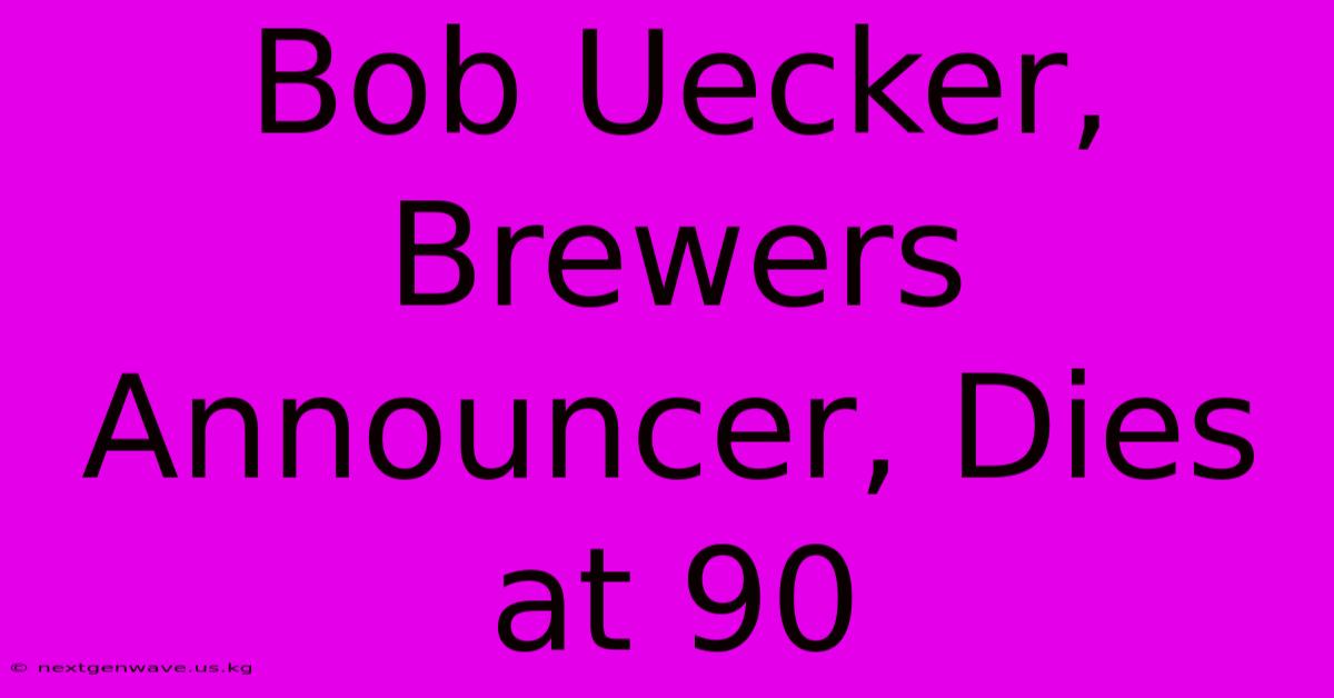 Bob Uecker, Brewers Announcer, Dies At 90