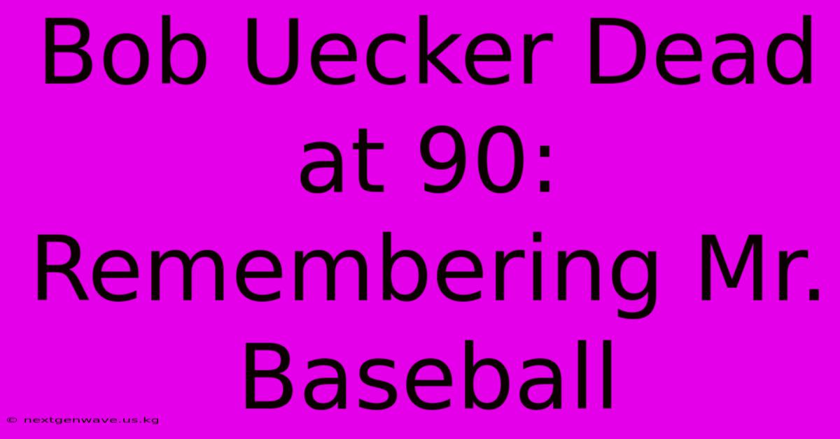 Bob Uecker Dead At 90: Remembering Mr. Baseball