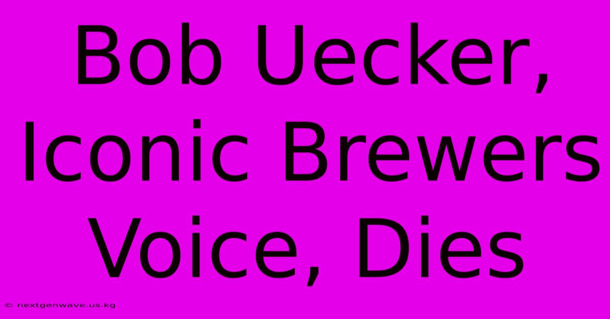 Bob Uecker, Iconic Brewers Voice, Dies