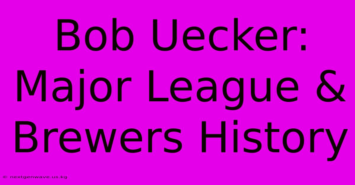 Bob Uecker:  Major League & Brewers History