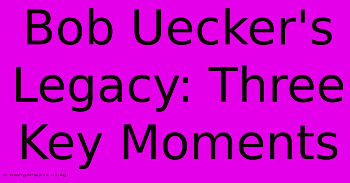 Bob Uecker's Legacy: Three Key Moments