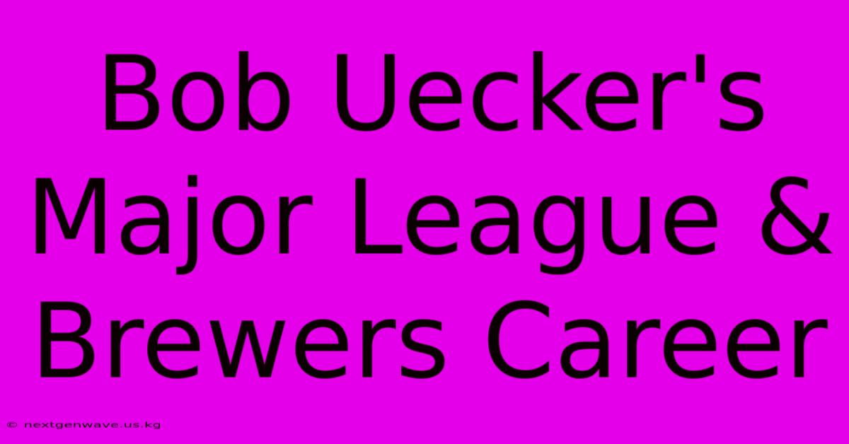 Bob Uecker's Major League & Brewers Career