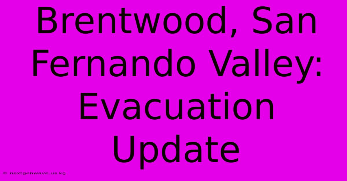 Brentwood, San Fernando Valley: Evacuation Update