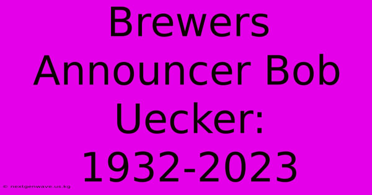 Brewers Announcer Bob Uecker: 1932-2023