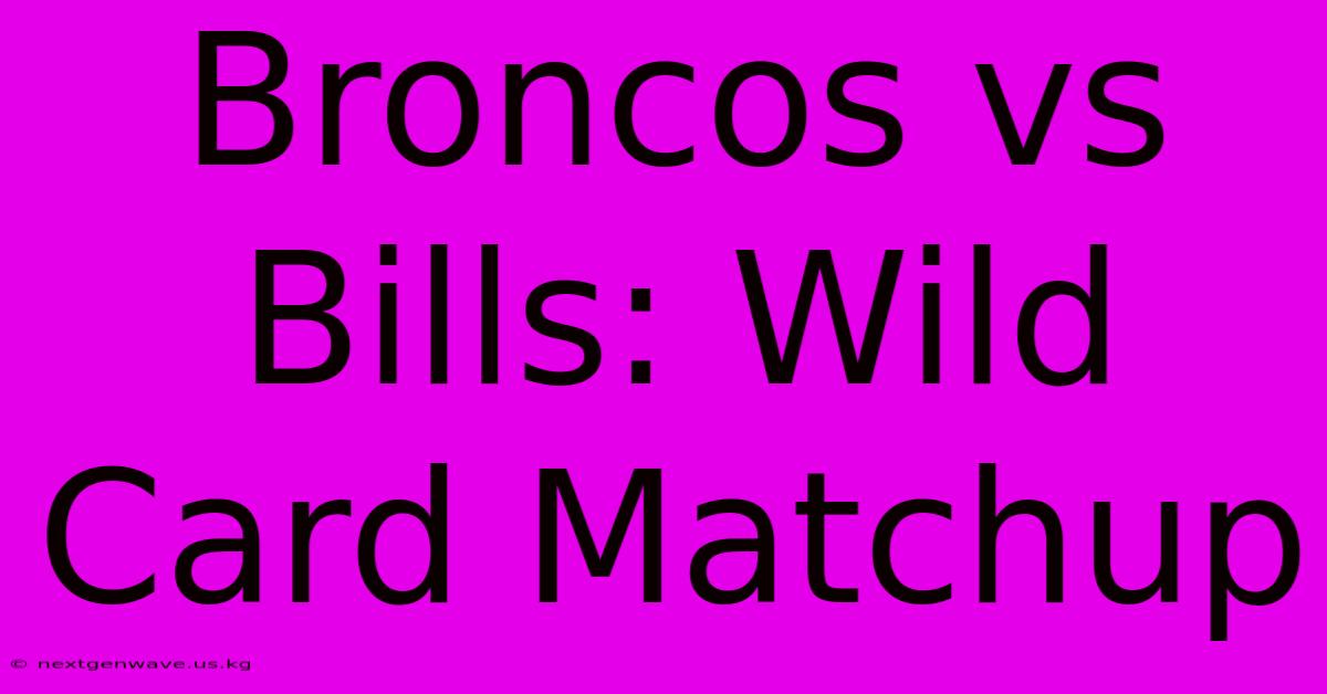 Broncos Vs Bills: Wild Card Matchup