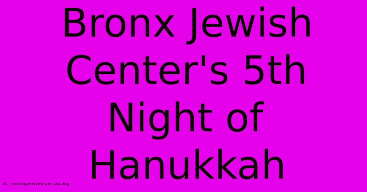 Bronx Jewish Center's 5th Night Of Hanukkah