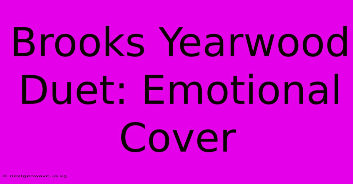 Brooks Yearwood Duet: Emotional Cover