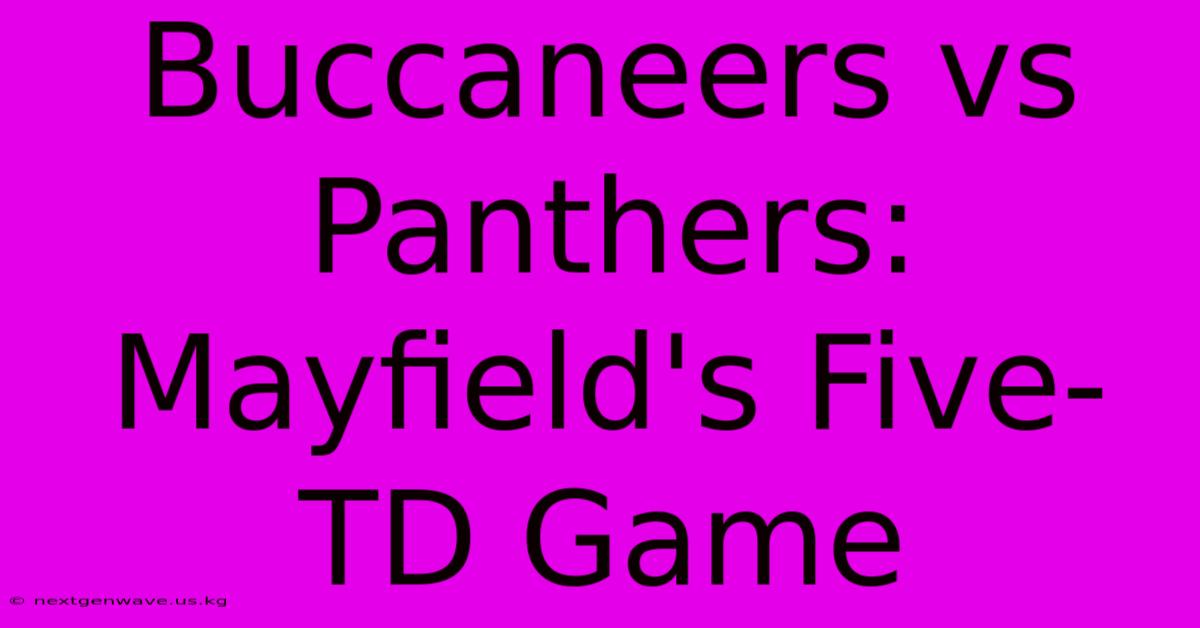 Buccaneers Vs Panthers: Mayfield's Five-TD Game