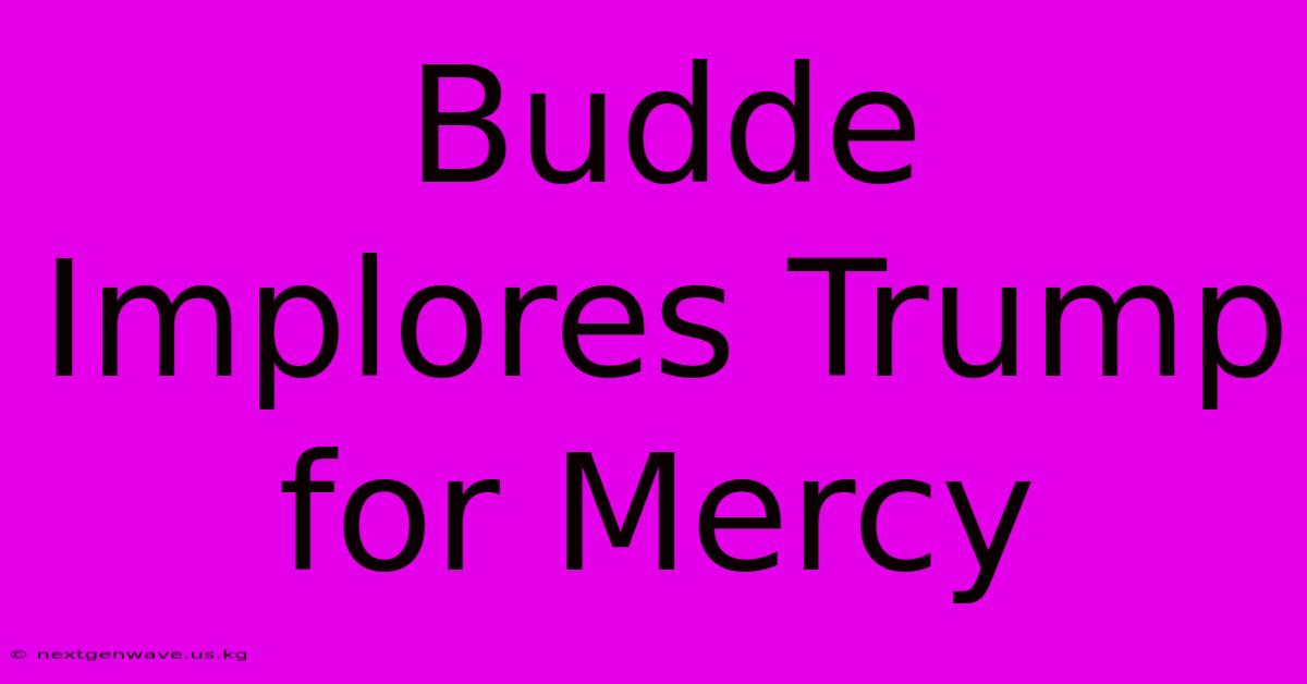 Budde Implores Trump For Mercy