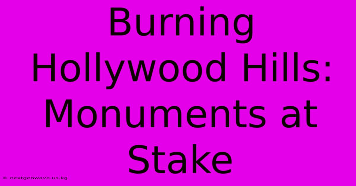 Burning Hollywood Hills: Monuments At Stake