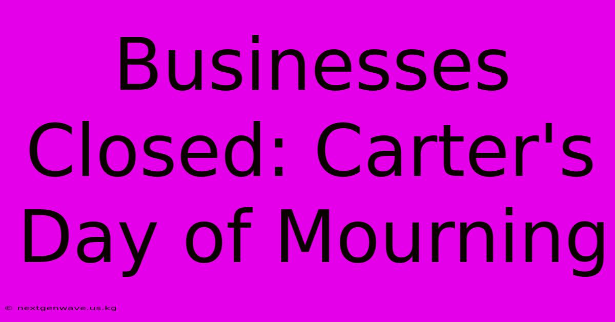 Businesses Closed: Carter's Day Of Mourning