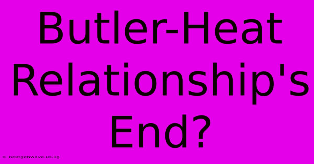 Butler-Heat Relationship's End?