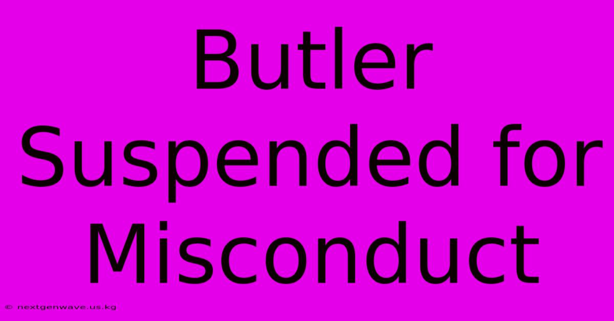 Butler Suspended For Misconduct