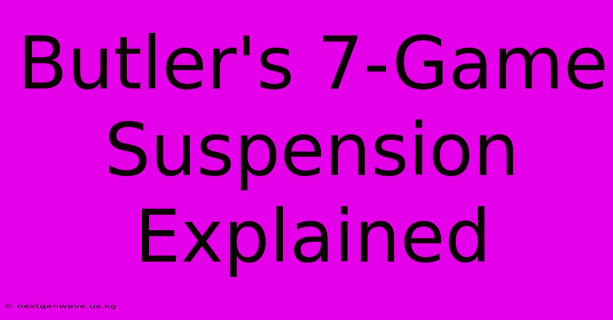 Butler's 7-Game Suspension Explained