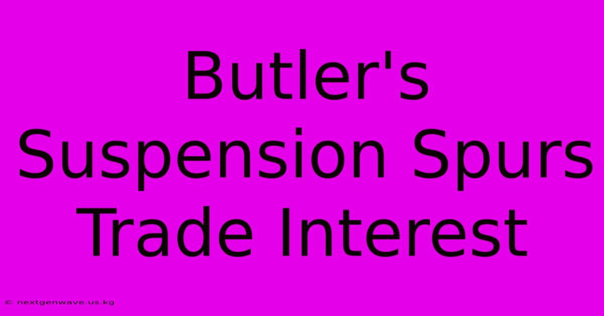 Butler's Suspension Spurs Trade Interest