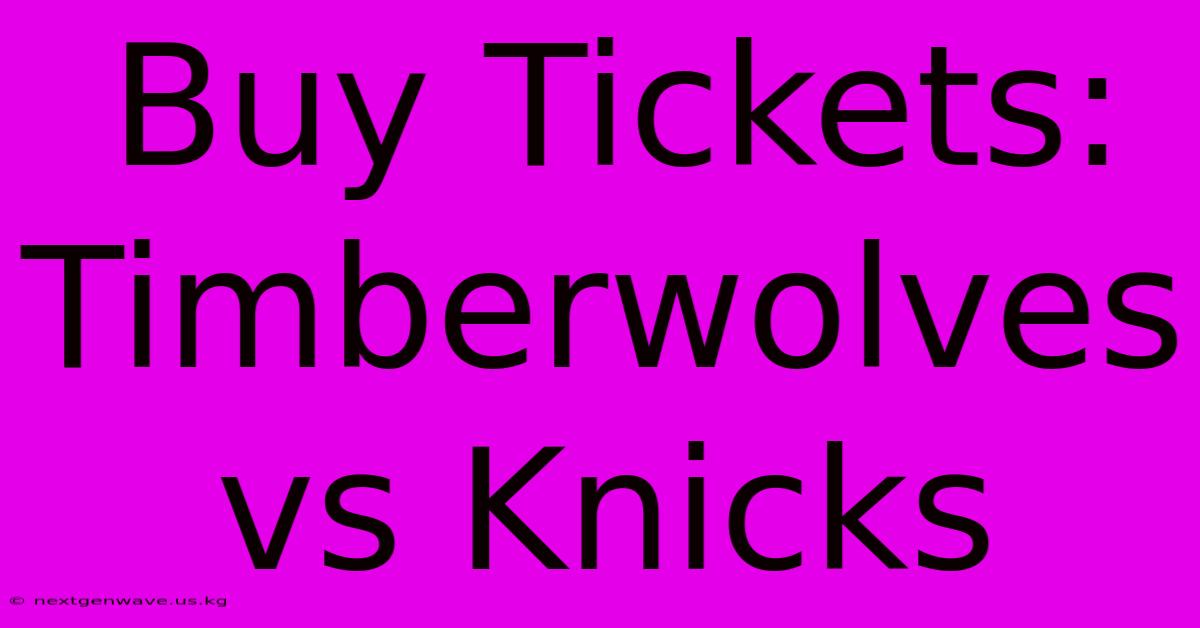 Buy Tickets: Timberwolves Vs Knicks