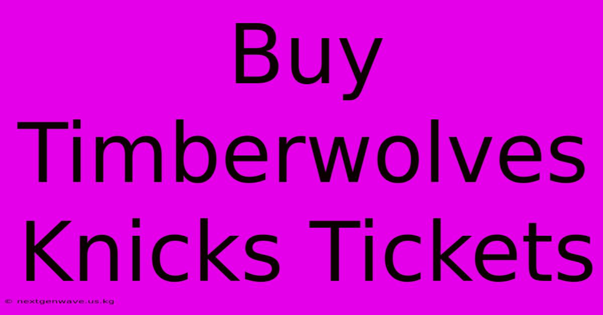 Buy Timberwolves Knicks Tickets