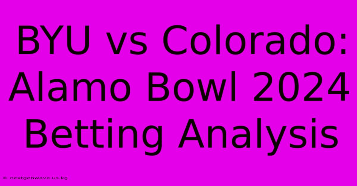 BYU Vs Colorado: Alamo Bowl 2024 Betting Analysis