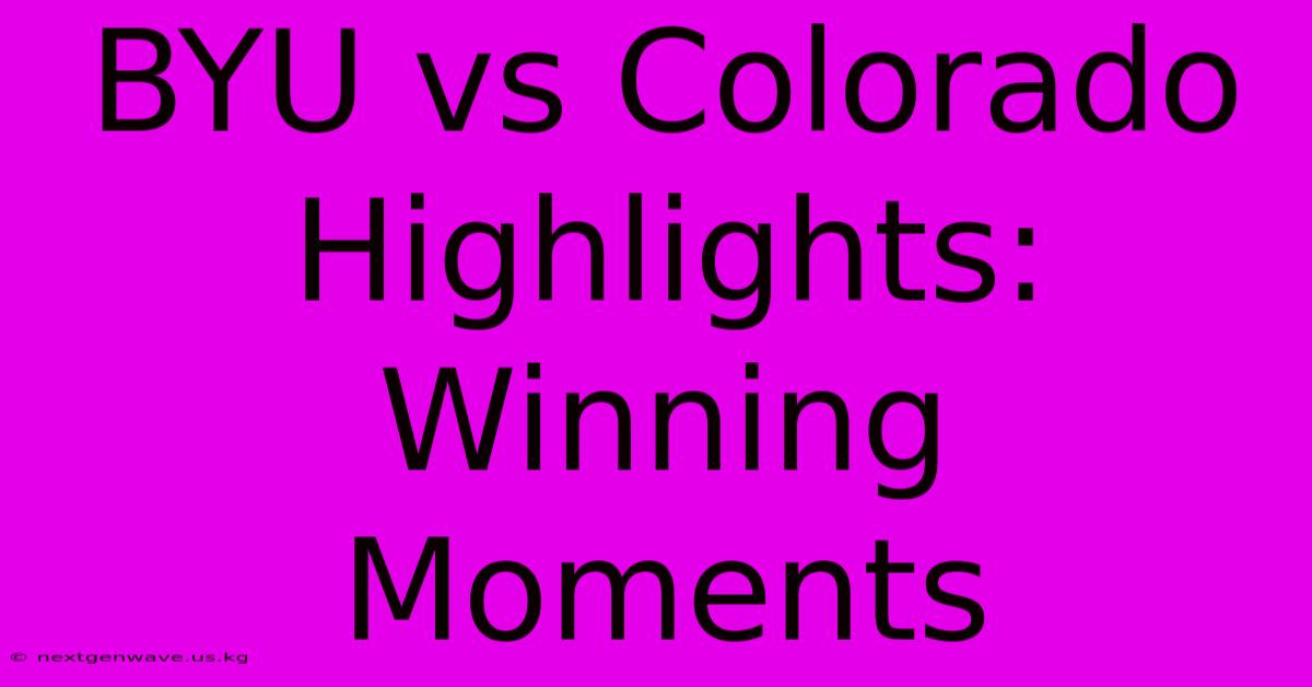 BYU Vs Colorado Highlights: Winning Moments