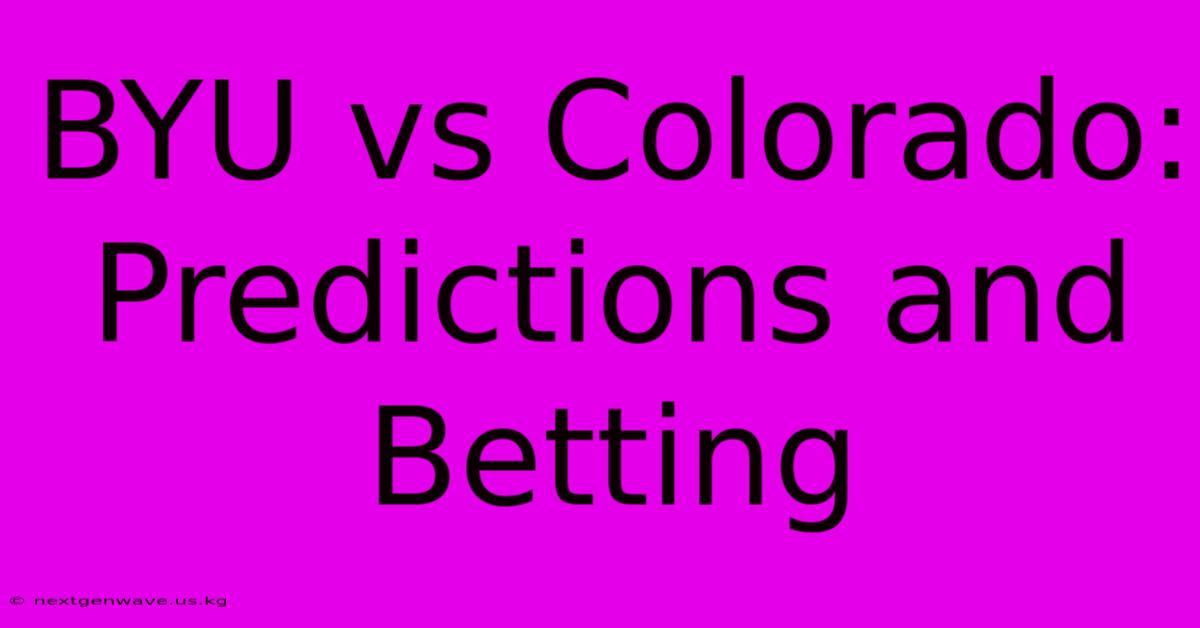 BYU Vs Colorado:  Predictions And Betting