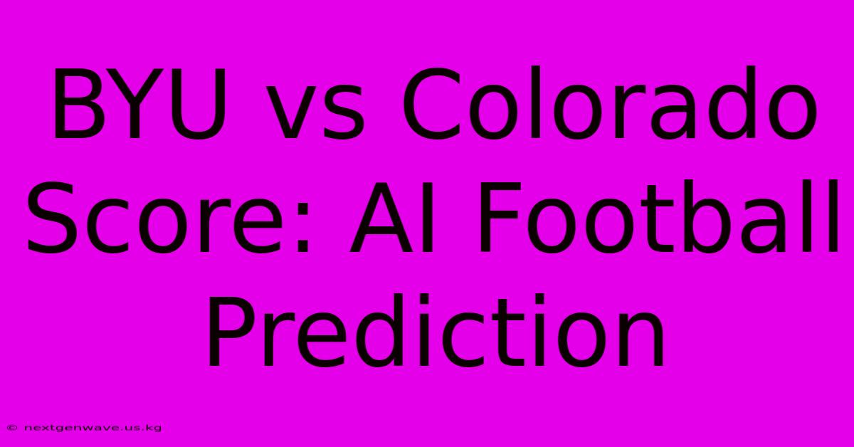 BYU Vs Colorado Score: AI Football Prediction