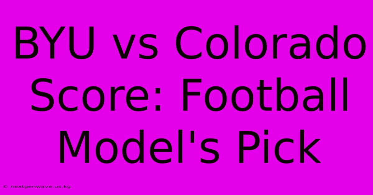 BYU Vs Colorado Score: Football Model's Pick