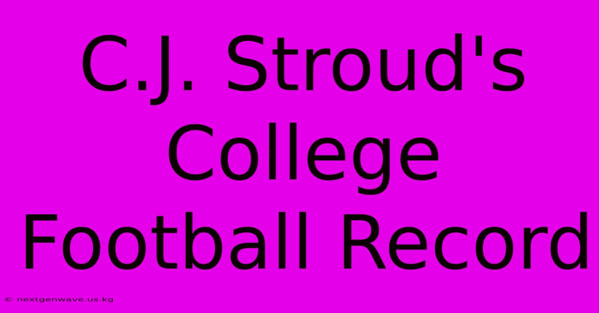 C.J. Stroud's College Football Record