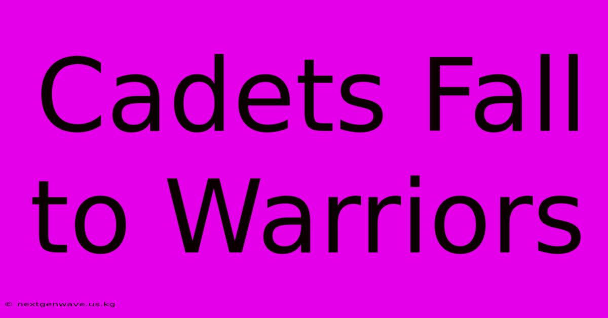 Cadets Fall To Warriors