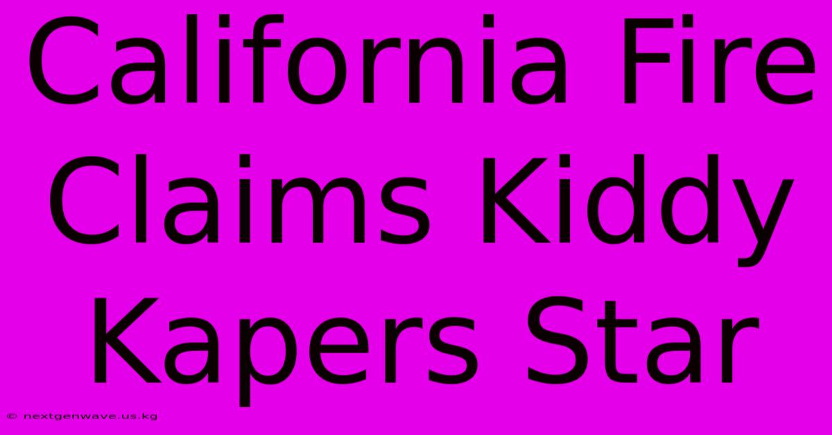 California Fire Claims Kiddy Kapers Star