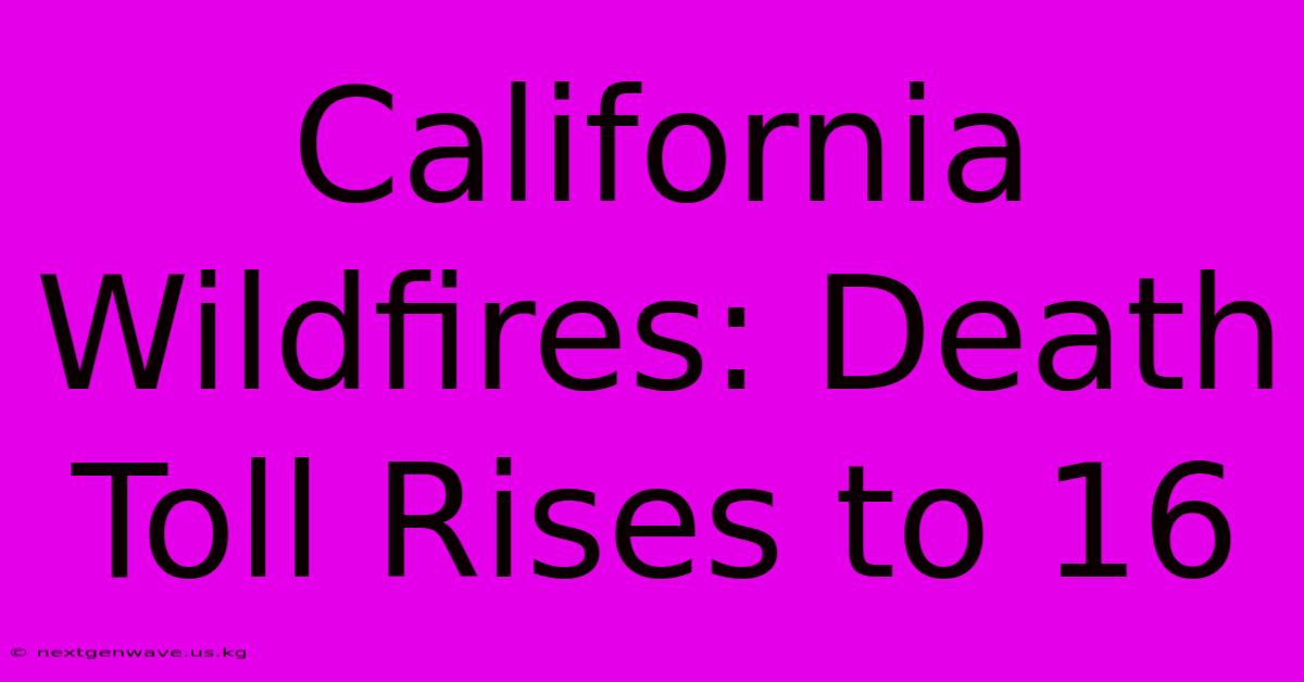 California Wildfires: Death Toll Rises To 16