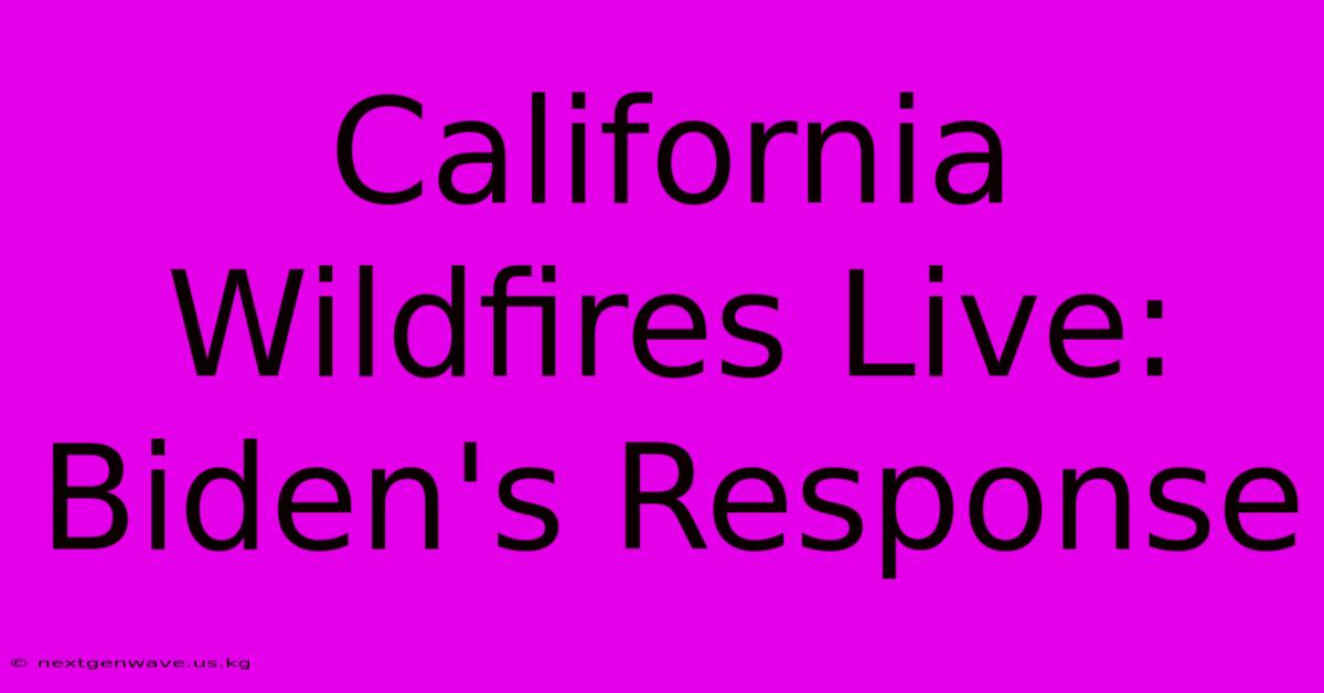 California Wildfires Live: Biden's Response