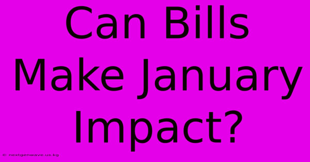 Can Bills Make January Impact?