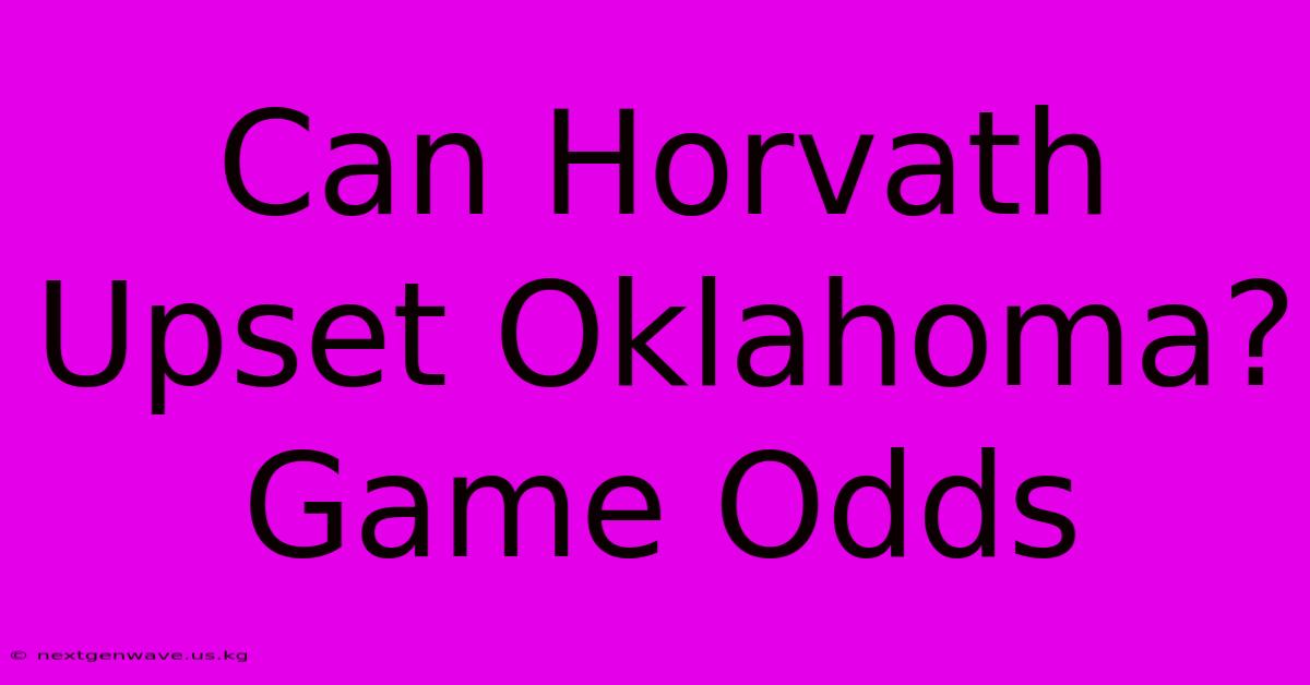 Can Horvath Upset Oklahoma? Game Odds