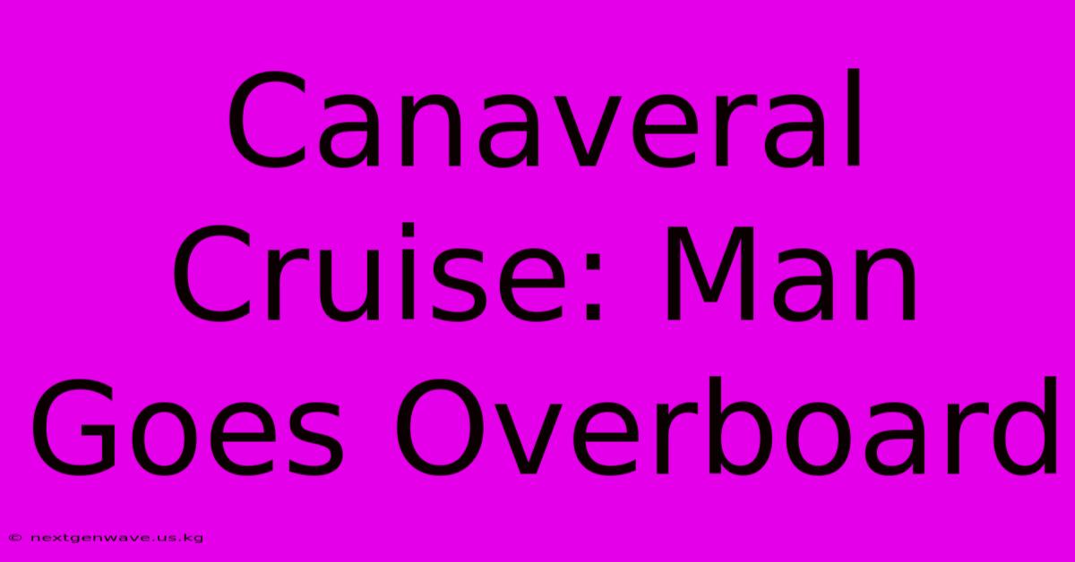 Canaveral Cruise: Man Goes Overboard