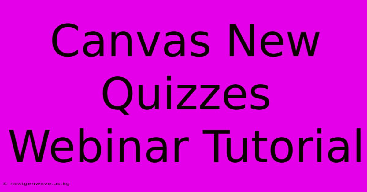 Canvas New Quizzes Webinar Tutorial