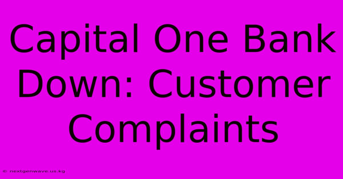 Capital One Bank Down: Customer Complaints