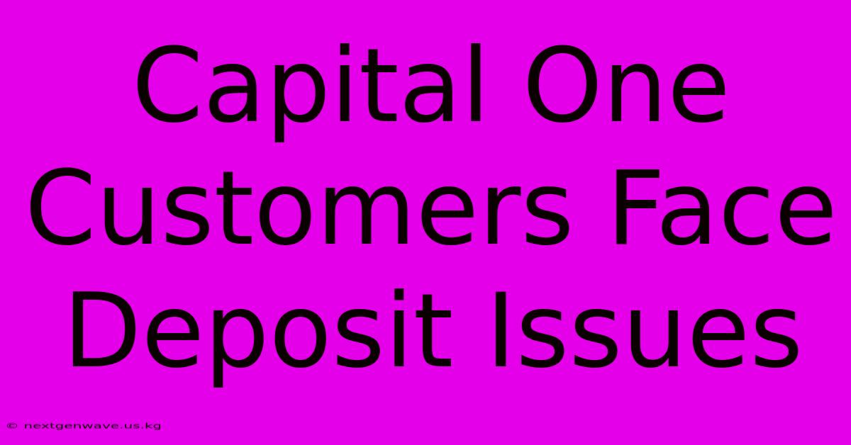 Capital One Customers Face Deposit Issues