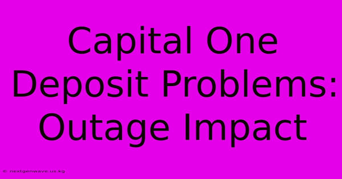 Capital One Deposit Problems: Outage Impact