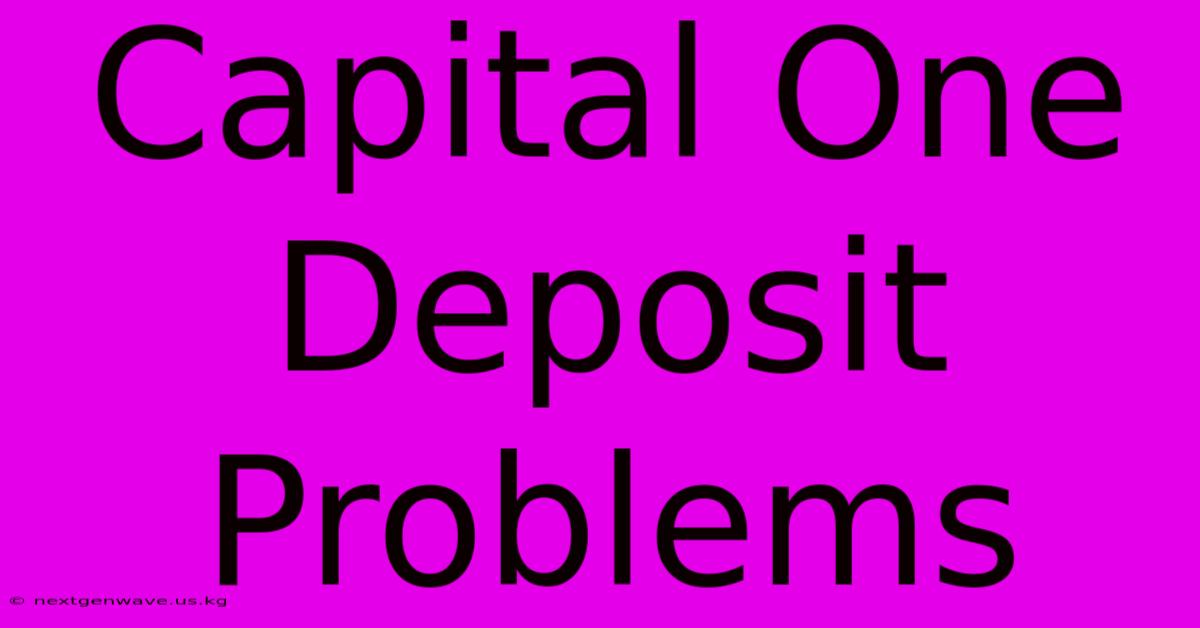 Capital One Deposit Problems